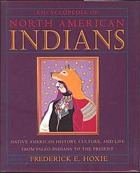 Encyclopedia of North American Indians: Native American History, Culture and Life From Paleo-Indians to the Present Encyclopedia of North American Indians: Native American History, Culture and Life From Paleo-Indians to the Present