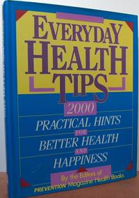 Everyday Health Tips: 2000 Practical Hints For Better Health And Happiness Everyday Health Tips: 2000 Practical Hints For Better Health And Happiness