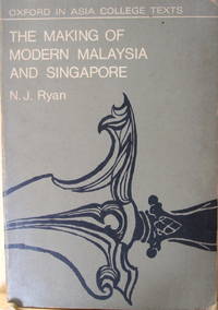 The Making Of Modern Malaysia And Singapore:  A History from Earliest  Times to 1966