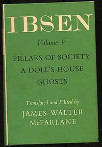 Ibsen Volume V: Pillars of Society, A Doll's House, Ghosts