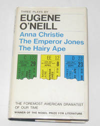 Three Plays by Eugene O'Neill  Anna Christie, The Emperor Jones, and The  Hairy Ape