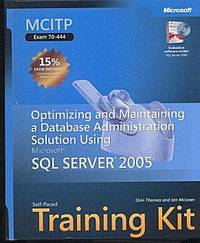 MCITP Self-Paced Training Kit (Exam 70-444): Optimizing and Maintaining a Database Administration Solution Using Microsoft SQL Server 2005