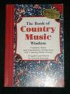 Book of Country Music Wisdom, The: Common Sense and Uncommon Genius from 101 Country Music Greats