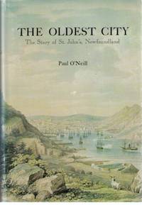 The Oldest City [&] A Seaport Legacy : The Story of St. John's, Newfoundland