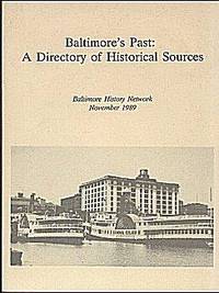 Baltimore's Past: A Directory of Historical Sources Baltimore's Past: A Directory of Historical Sources