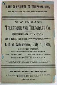 NEW ENGLAND TELEPHONE And TELEGRAPH Co. Suburban Division. LIST Of SUBSCRIBERS, July 1st, 1887, And Business Directory, Including Subscribers of the Boston Exchange NEW ENGLAND TELEPHONE And TELEGRAPH Co. Suburban Division. LIST Of SUBSCRIBERS, July 1st, 1887, And Business Directory, Including Subscribers of the Boston Exchange
