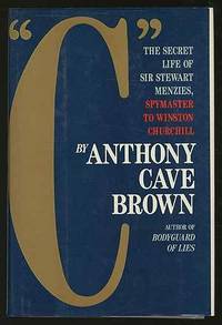 "C" The Secret Life of Sir Stewart Graham Menzies Spymaster to Winston Churchill