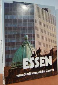 Essen: Eine Stadt wandelt ihr Gesicht Essen: Eine Stadt wandelt ihr Gesicht
