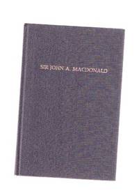 Sir John A MacDonald:  1815 - 1891 -A Remembrance to Mark the Centennial of his Death, 6 June 1891 / Kingston Historical Society