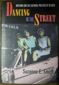 DANCING IN THE STREETS: MOTOWN AND THE CULTURAL POLITICS OF DETROIT