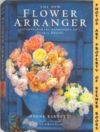 The New Flower Arranger (Contemporary Approaches To Floral Design) The New Flower Arranger (Contemporary Approaches To Floral Design)
