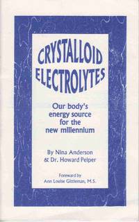 CRYSTALLOID ELECTROLYTES: YOUR BODY'S ENERGY SOURCE FOR THE NEW MILLENNIUM CRYSTALLOID ELECTROLYTES: YOUR BODY'S ENERGY SOURCE FOR THE NEW MILLENNIUM
