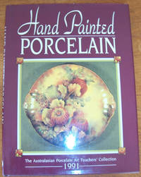 Hand Painted Porcelain: The Australasian Porcelain Art Teachers' Collection 1991 Hand Painted Porcelain: The Australasian Porcelain Art Teachers' Collection 1991