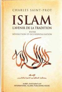Islam L'Avenir De La Tradicion Entre Revolution Et Occidentalisation [The  Future of Islam -- Revolution or Westernization]