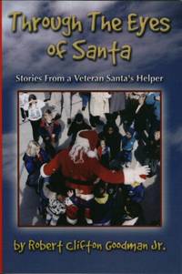 Through the Eyes of Santa: Stories From a Veteran Santa's Helper Through the Eyes of Santa: Stories From a Veteran Santa's Helper
