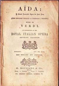 Aida: A Grand Romantic Opera in Four Acts, as Represented at the Royal Italian Opera, Covent Garden Aida: A Grand Romantic Opera in Four Acts, as Represented at the Royal Italian Opera, Covent Garden