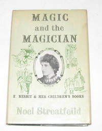 Magic And The Magician E. Nesbit and Her Children's Books