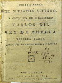 Comedia nueva. El sitiado, y conquista de stralsundo Carlos XII, rey de suecia. Tercera parte