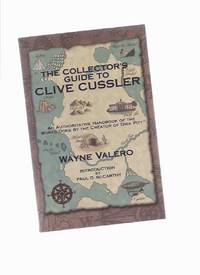 The Collector's Guide to Clive Cussler:  An Authoritative Handbook of the works Done By the Creator of Dirk Pitt --- Signed By Wayne Valero