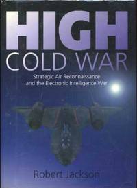 High Cold War: Strategic Air Reconnaissance and the Electronic Intelligence War High Cold War: Strategic Air Reconnaissance and the Electronic Intelligence War
