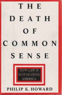 THE DEATH OF COMMON SENSE: HOW LAW IS SUFFOCATING AMERICA