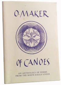 O Maker of Canoes  An Anthology of Poems from the White Eagle Lodge