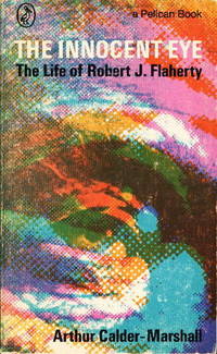 THE INNOCENT EYE: The Life of Robert J. Flaherty THE INNOCENT EYE: The Life of Robert J. Flaherty