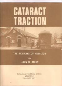 Cataract Traction: The Railways of Hamilton, Canadian Traction Series volume 2 ( Ontario ) Cataract Traction: The Railways of Hamilton, Canadian Traction Series volume 2 ( Ontario )