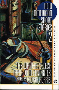 NEW AMERICAN SHORT STORIES 2: The Writers Select Their Own Favorites