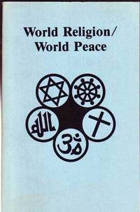 World Religion/World Peace: Unabridged Proceedings of the Second World  Conference on Religion and Peace (WCRP II) Louvain, Belgium, 28 August/3  September 1974