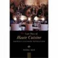 The Last Days of Haute Cuisine : America's Culinary Revolution The Last Days of Haute Cuisine : America's Culinary Revolution