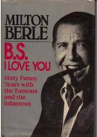 B.S. I Love You: Sixty Funny Years with the Famous and the Infamous