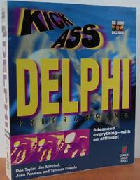 KickAss Delphi Programming: Cutting-edge Delphi Programming With An Attitude KickAss Delphi Programming: Cutting-edge Delphi Programming With An Attitude