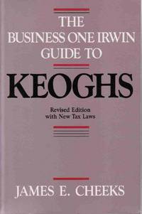 THE BUSINESS ONE IRWIN GUIDE TO KEOGHS Revised Edition with New Tax Laws THE BUSINESS ONE IRWIN GUIDE TO KEOGHS Revised Edition with New Tax Laws
