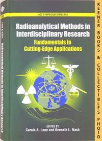Radioanalytical Methods In Interdisciplinary Research (Fundamentals In Cutting - Edge Applications): ACS Symposium Series Series Radioanalytical Methods In Interdisciplinary Research (Fundamentals In Cutting - Edge Applications): ACS Symposium Series Series