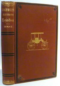 The Coach-Makers' Illustrated Hand-Book ... Containing Complete Instructions in all the Different Branches of Carriage Building