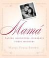 Mama: Latina Daughters Celebrate Their Mothers