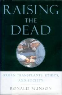 Raising The Dead: Organ Transplants, Ethics, And Society Raising The Dead: Organ Transplants, Ethics, And Society
