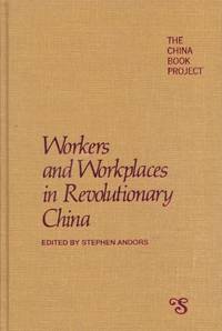Workers and Workplaces in Revolutionary China