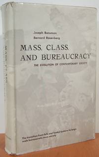 Mass, Class And Bureaucracy: The Evolution Of Contemporary Society Mass, Class And Bureaucracy: The Evolution Of Contemporary Society