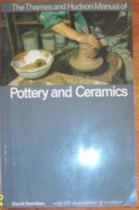 Thames and Hudson Manual of Pottery and Ceramics, The Thames and Hudson Manual of Pottery and Ceramics, The