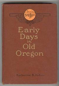 Early Days in Old Oregon Early Days in Old Oregon