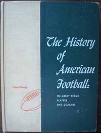 THE HISTORY OF AMERICAN FOOTBALL: ITS GREAT TEAMS, PLAYERS, AND COACHES THE HISTORY OF AMERICAN FOOTBALL: ITS GREAT TEAMS, PLAYERS, AND COACHES