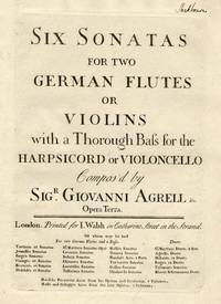 Six Sonatas for two German Flutes or Violins [Subtitle]: with a thorough Bass for the Harpsicord or Violoncello Compos'd by Sigr. Giovanni Agrell &c. Opera Terza. [Parts]