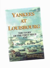 Yankees at Louisbourg: The Story of the First Siege, 1745 ( Nova Scotia history) Yankees at Louisbourg: The Story of the First Siege, 1745 ( Nova Scotia history)