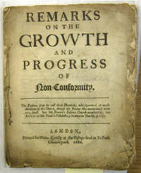 REMARKS ON THE GROWTH AND PROGRESS OF NON-CONFORMITY.  The Fathers seem to call those Hereticks, who separated, or made divisions in the Church, through the Errour they maintained were very small.  See Mr. Baxter's Infants Church-membership, his Answe