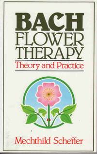 BACH FLOWER THERAPY: THEORY AND PRACTICE BACH FLOWER THERAPY: THEORY AND PRACTICE