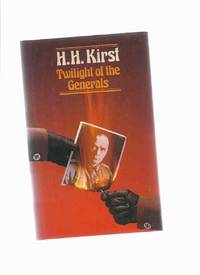 Twilight of the Generals ---by H H Kirst ( aka The Affairs of the Generals ) Twilight of the Generals ---by H H Kirst ( aka The Affairs of the Generals )
