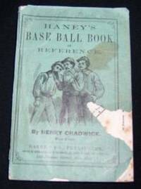 HANEY'S BASE BALL PLAYER'S BOOK OF REFERENCE CONTAINING THE REVISED RULES OF THE GAME FOR 1867, WITH AN EXPLANATORY APPENDIX TO EACH RULE, TOGETHER WITH FULL INSTRUCTIONS FOR UMPIRES AND SCORERS, AND ALSO FOR PITCHING, BATTING AND FIELDING. THE WHOLE FORMING A STANDARD AUTHORITY ON ALL POINTS OF THE NATIONAL GAME.  [The first official baseball rule book]