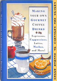 Making Your Own Gourmet Coffee Drinks (Sspressos, Cappuccinos, Lattes, Mochas, And More!) Making Your Own Gourmet Coffee Drinks (Sspressos, Cappuccinos, Lattes, Mochas, And More!)